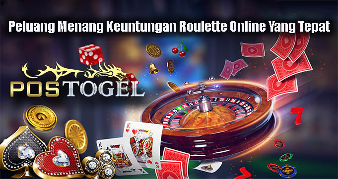 Peluang Menang Keuntungan Roulette Online Yang Tepat